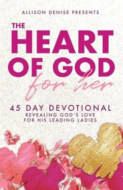 The Heart of God for Her: 45 Day Devotional Revealing God's Love for His Leading Ladies - Terry-Emery, Brejette; Cregger, Clarice; Pleasant, Brittaney