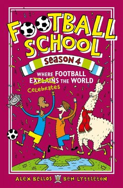 Football School Season 4: Where Football Explains the World - Bellos, Alex; Lyttleton, Ben