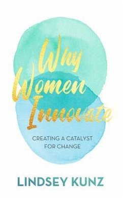 Why Women Innovate (eBook, ePUB) - Kunz, Lindsey