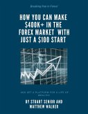 Breaking Free in Forex: How you can Make 400k+in the Forex Market with just $100 Start and Set a Platform for a Life of Wealth! (eBook, ePUB)
