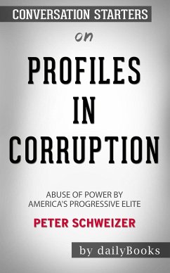 Profiles in Corruption: Abuse of Power by America's Progressive Elite by Peter Schweizer: Conversation Starters (eBook, ePUB) - dailyBooks