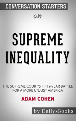Supreme Inequality: The Supreme Court's Fifty-Year Battle for a More Unjust America by Adam Cohen: Conversation Starters (eBook, ePUB) - dailyBooks
