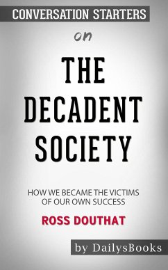 The Decadent Society: How We Became a Victim of Our Own Success by Ross Douthat: Conversation Starters (eBook, ePUB) - dailyBooks