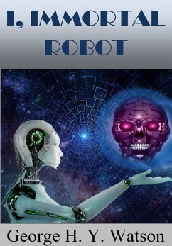 I, Immortal Robot (eBook, ePUB) - H. Y. Watson, George