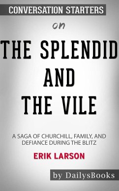 The Splendid and the Vile: A Saga of Churchill, Family, and Defiance During the Blitz by Erik Larson: Conversation Starters (eBook, ePUB) - dailyBooks