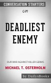 Deadliest Enemy: Our War Against Killer Germs by Michael T. Osterholm: Conversation Starters (eBook, ePUB)