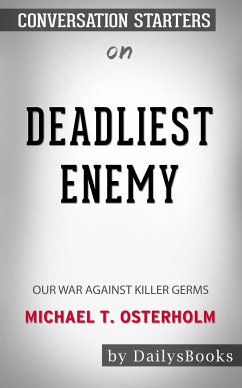 Deadliest Enemy: Our War Against Killer Germs by Michael T. Osterholm: Conversation Starters (eBook, ePUB) - dailyBooks