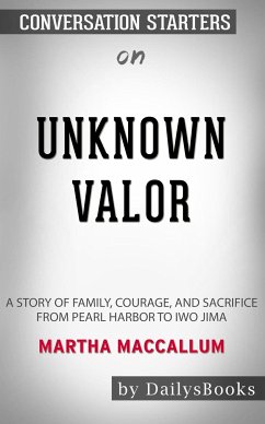 Unknown Valor: A Story of Family, Courage, and Sacrifice from Pearl Harbor to Iwo Jima by Martha MacCallum: Conversation Starters (eBook, ePUB) - dailyBooks