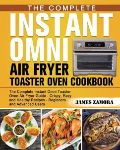 The Complete Instant Omni Air Fryer Toaster Oven Cookbook - Zamora, James