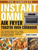 The Complete Instant Omni Air Fryer Toaster Oven Cookbook