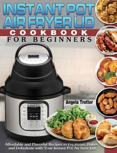 Instant Pot Air Fryer Lid Cookbook For Beginners - Trotter, Angela