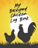 My Backyard Chicken Log Book