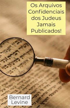 Os Arquivos Confidenciais dos Judeus Jamais Publicados! (eBook, ePUB) - Levine, Bernard