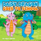 Daisy Dragon Goes To School (bedtime books for kids) (eBook, ePUB)