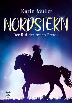 Der Ruf der freien Pferde / Nordstern Bd.1 (eBook, ePUB) - Müller, Karin