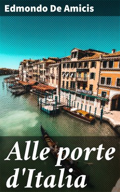 Alle porte d'Italia (eBook, ePUB) - De Amicis, Edmondo