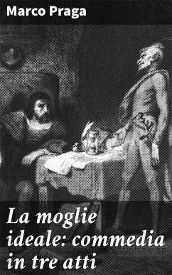 La moglie ideale: commedia in tre atti (eBook, ePUB) - Praga, Marco