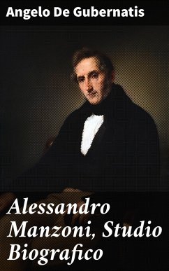 Alessandro Manzoni, Studio Biografico (eBook, ePUB) - De Gubernatis, Angelo