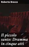 Il piccolo santo: Dramma in cinque atti (eBook, ePUB)