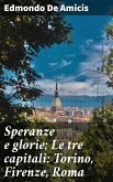 Speranze e glorie; Le tre capitali: Torino, Firenze, Roma (eBook, ePUB)