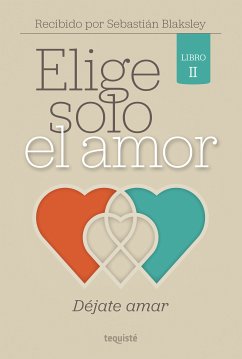 Elige solo el amor: Déjate amar (eBook, ePUB) - Blaksley, Sebastián