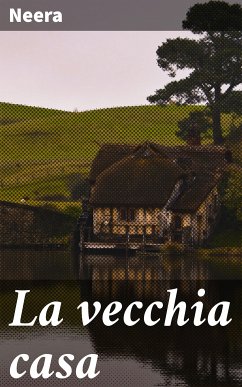 La vecchia casa (eBook, ePUB) - Neera