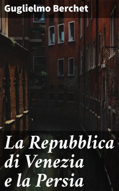 La Repubblica di Venezia e la Persia (eBook, ePUB) - Berchet, Guglielmo