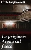 La prigione; Acqua sul fuoco (eBook, ePUB)