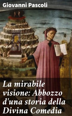 La mirabile visione: Abbozzo d'una storia della Divina Comedia (eBook, ePUB) - Pascoli, Giovanni