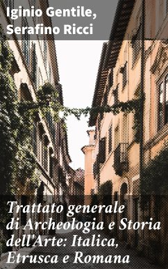 Trattato generale di Archeologia e Storia dell'Arte: Italica, Etrusca e Romana (eBook, ePUB) - Gentile, Iginio; Ricci, Serafino