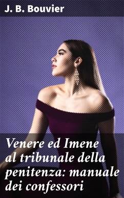 Venere ed Imene al tribunale della penitenza: manuale dei confessori (eBook, ePUB) - Bouvier, J. B.