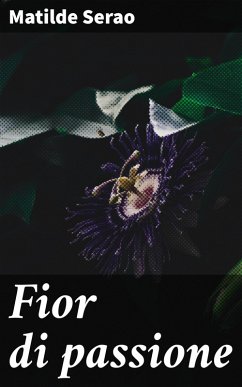 Fior di passione (eBook, ePUB) - Serao, Matilde