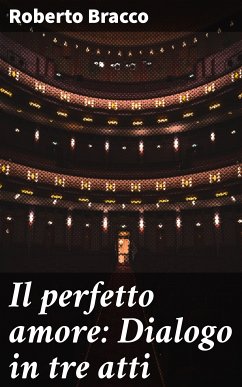 Il perfetto amore: Dialogo in tre atti (eBook, ePUB) - Bracco, Roberto