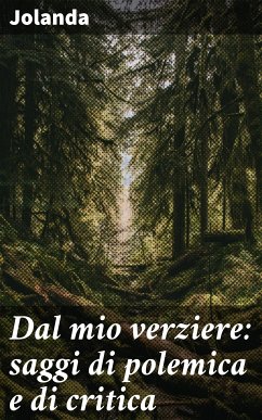 Dal mio verziere: saggi di polemica e di critica (eBook, ePUB) - Jolanda