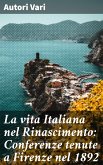 La vita Italiana nel Rinascimento: Conferenze tenute a Firenze nel 1892 (eBook, ePUB)