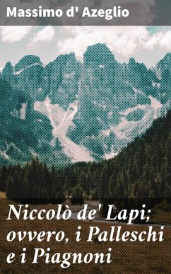 Niccolò de' Lapi; ovvero, i Palleschi e i Piagnoni (eBook, ePUB) - Azeglio, Massimo D'