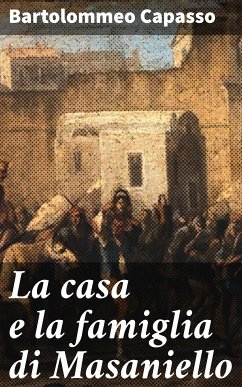 La casa e la famiglia di Masaniello (eBook, ePUB) - Capasso, Bartolommeo