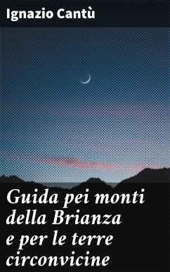 Guida pei monti della Brianza e per le terre circonvicine (eBook, ePUB) - Cantù, Ignazio