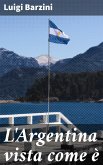 L'Argentina vista come è (eBook, ePUB)