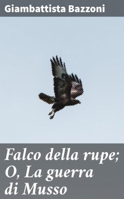 Falco della rupe; O, La guerra di Musso (eBook, ePUB) - Bazzoni, Giambattista
