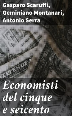 Economisti del cinque e seicento (eBook, ePUB) - Scaruffi, Gasparo; Montanari, Geminiano; Serra, Antonio