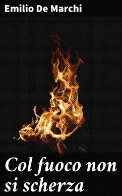 Col fuoco non si scherza (eBook, ePUB) - De Marchi, Emilio