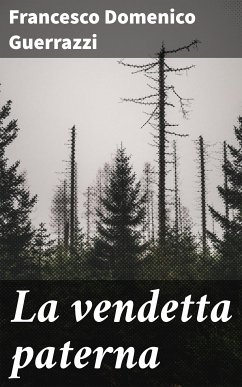 La vendetta paterna (eBook, ePUB) - Guerrazzi, Francesco Domenico