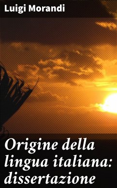 Origine della lingua italiana: dissertazione (eBook, ePUB) - Morandi, Luigi