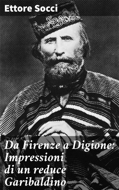 Da Firenze a Digione: Impressioni di un reduce Garibaldino (eBook, ePUB) - Socci, Ettore