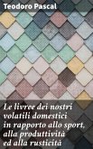 Le livree dei nostri volatili domestici in rapporto allo sport, alla produttività ed alla rusticità (eBook, ePUB)