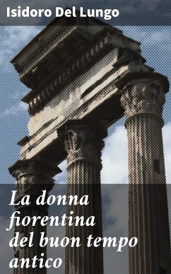 La donna fiorentina del buon tempo antico (eBook, ePUB) - Del Lungo, Isidoro