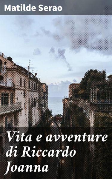 Vita e avventure di Riccardo Joanna (eBook, ePUB)