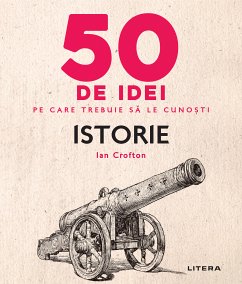 50 de idei pe care trebuie sa le cunosti - Istorie (fixed-layout eBook, ePUB) - Crofton, Ian