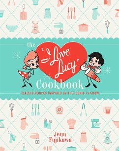 The I Love Lucy Cookbook (eBook, ePUB) - Fujikawa, Jenn